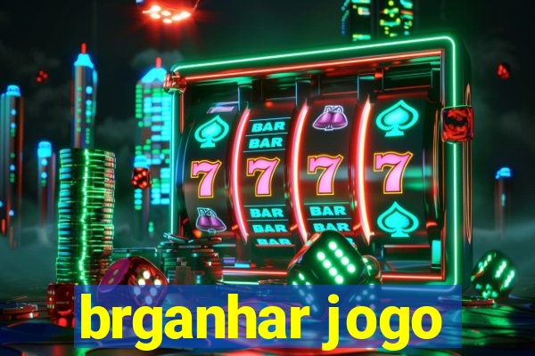 brganhar jogo