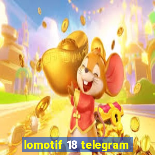 lomotif 18 telegram