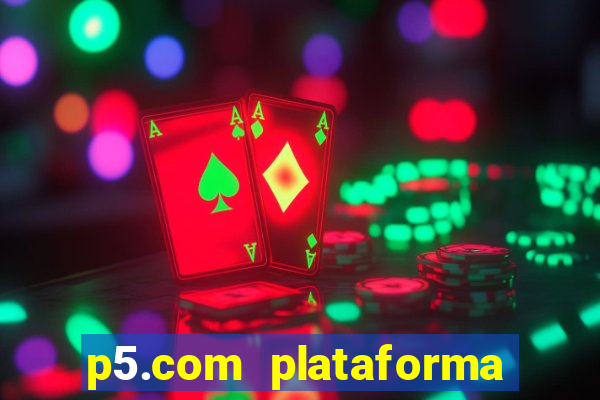 p5.com plataforma de jogos