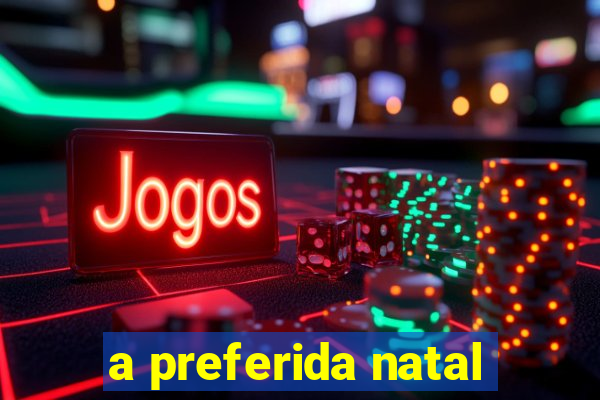 a preferida natal