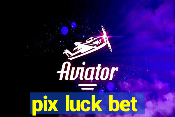 pix luck bet