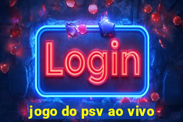 jogo do psv ao vivo