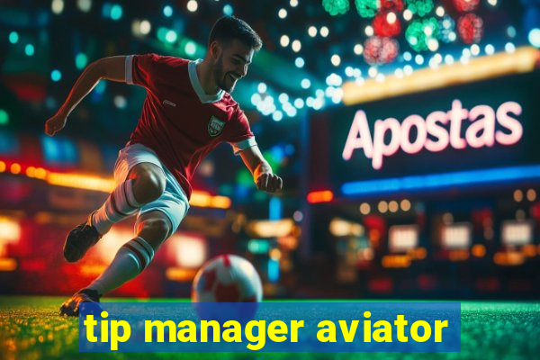 tip manager aviator