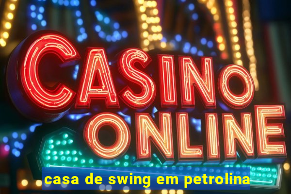 casa de swing em petrolina