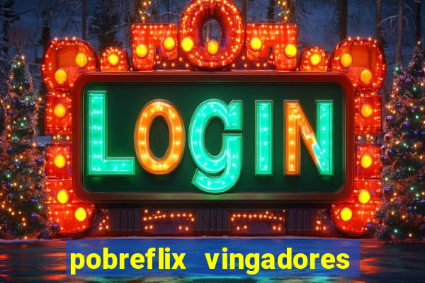 pobreflix vingadores guerra infinita