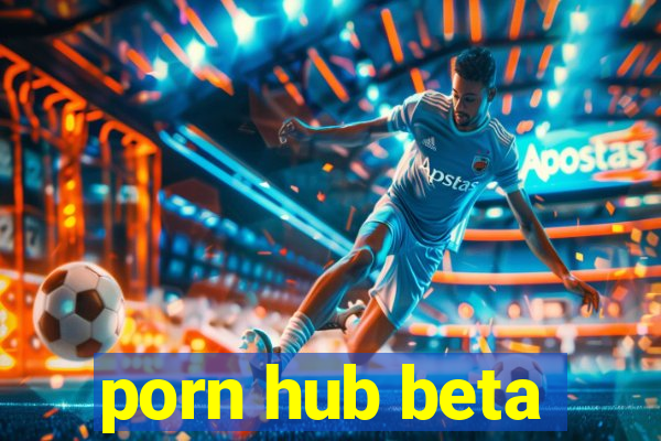 porn hub beta