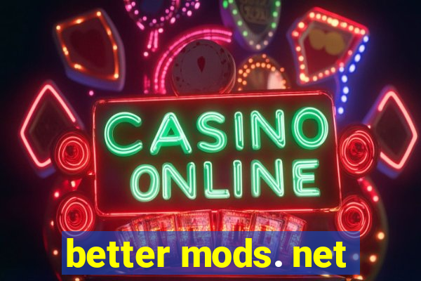 better mods. net