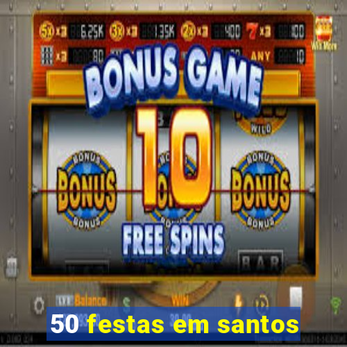 50 festas em santos