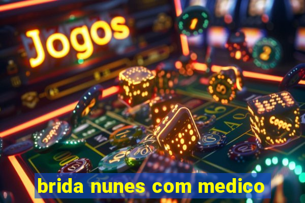 brida nunes com medico