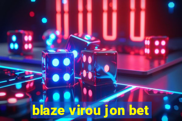 blaze virou jon bet