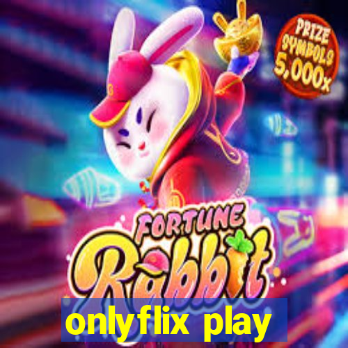 onlyflix play