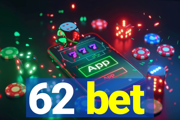 62 bet