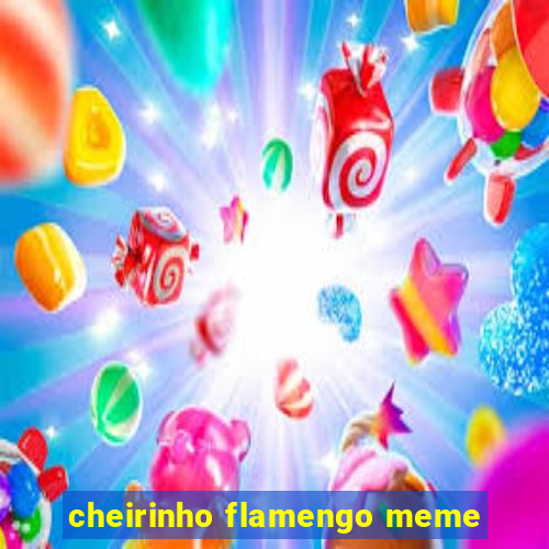 cheirinho flamengo meme