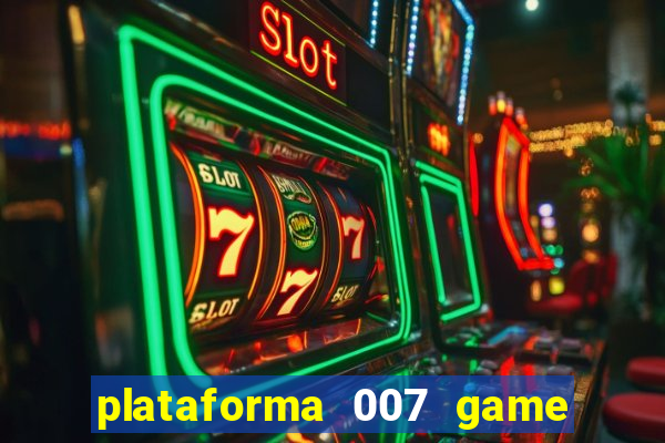 plataforma 007 game é confiável