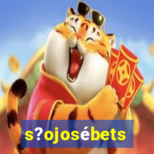 s?ojosébets