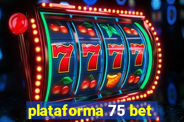 plataforma 75 bet