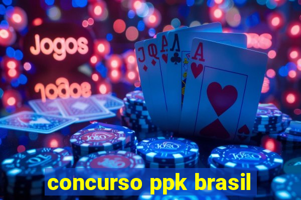 concurso ppk brasil