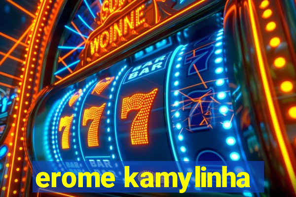 erome kamylinha