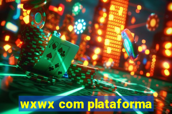 wxwx com plataforma