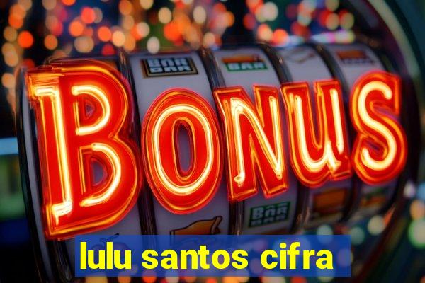 lulu santos cifra