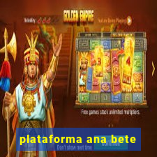 plataforma ana bete