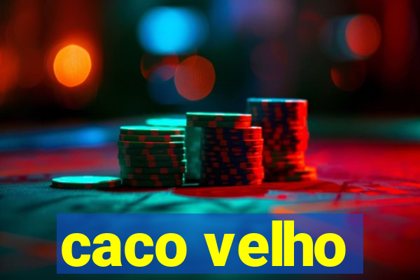 caco velho