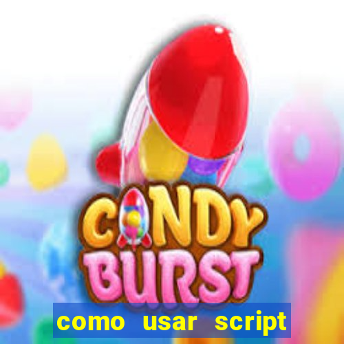 como usar script no cmsp