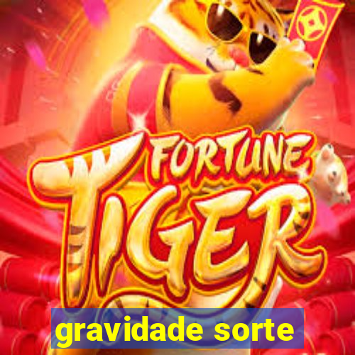 gravidade sorte