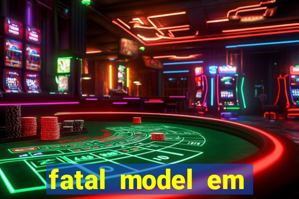 fatal model em cruz das almas