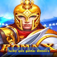 lucky quiz ganhar dinheiro