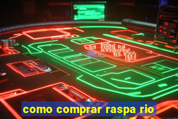 como comprar raspa rio