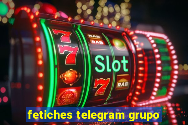 fetiches telegram grupo