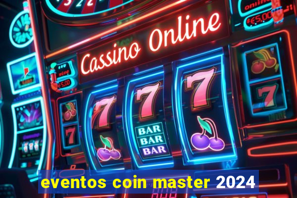 eventos coin master 2024