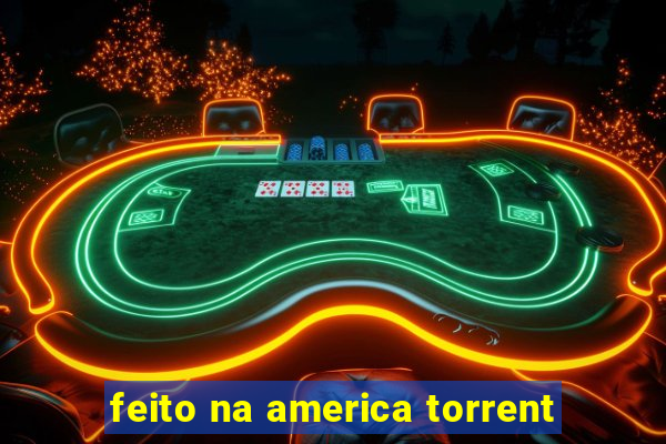 feito na america torrent