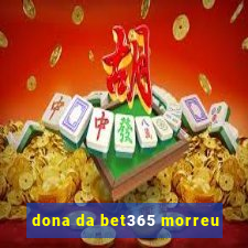 dona da bet365 morreu