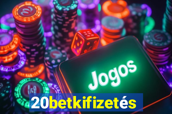 20betkifizetés