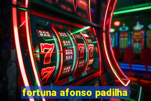 fortuna afonso padilha