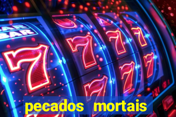 pecados mortais para confessar