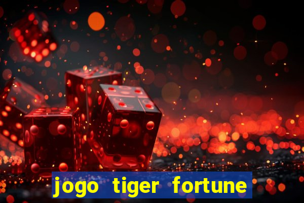 jogo tiger fortune paga mesmo