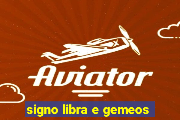 signo libra e gemeos