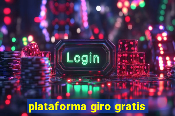 plataforma giro gratis