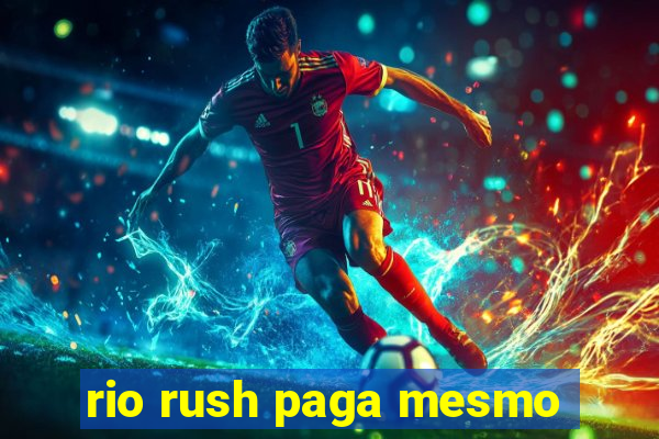 rio rush paga mesmo