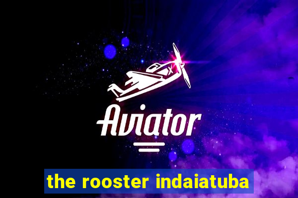 the rooster indaiatuba