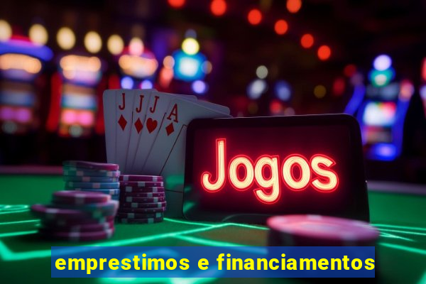 emprestimos e financiamentos