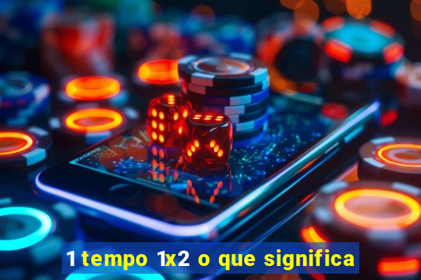 1 tempo 1x2 o que significa