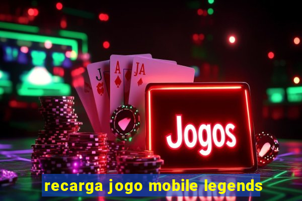 recarga jogo mobile legends