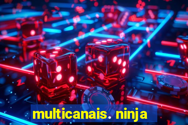 multicanais. ninja