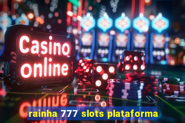 rainha 777 slots plataforma