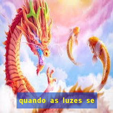 quando as luzes se apagam rede canais