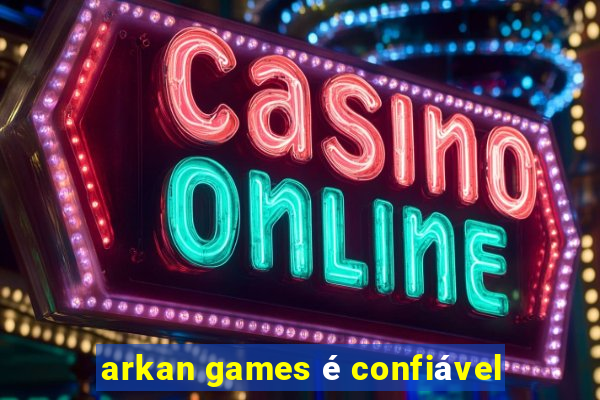 arkan games é confiável